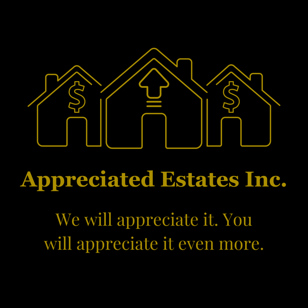 Appreciated Estates Inc., we will appreciate it. You will appreciate it even more.

